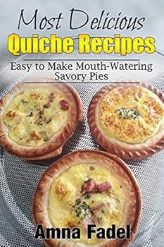 Paperback Most Delicious Quiche Recipes: Easy to Make Mouth-Watering Savory Pies Book