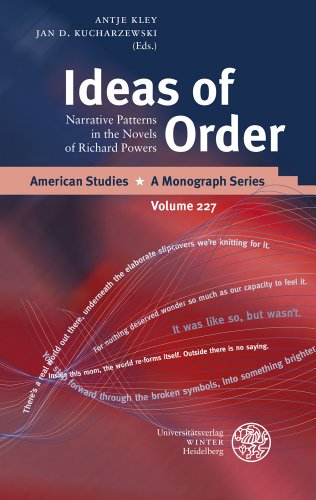 Ideas of Order: Narrative Patterns in the Novels of Richard Powers (American Studies - A Monograph)