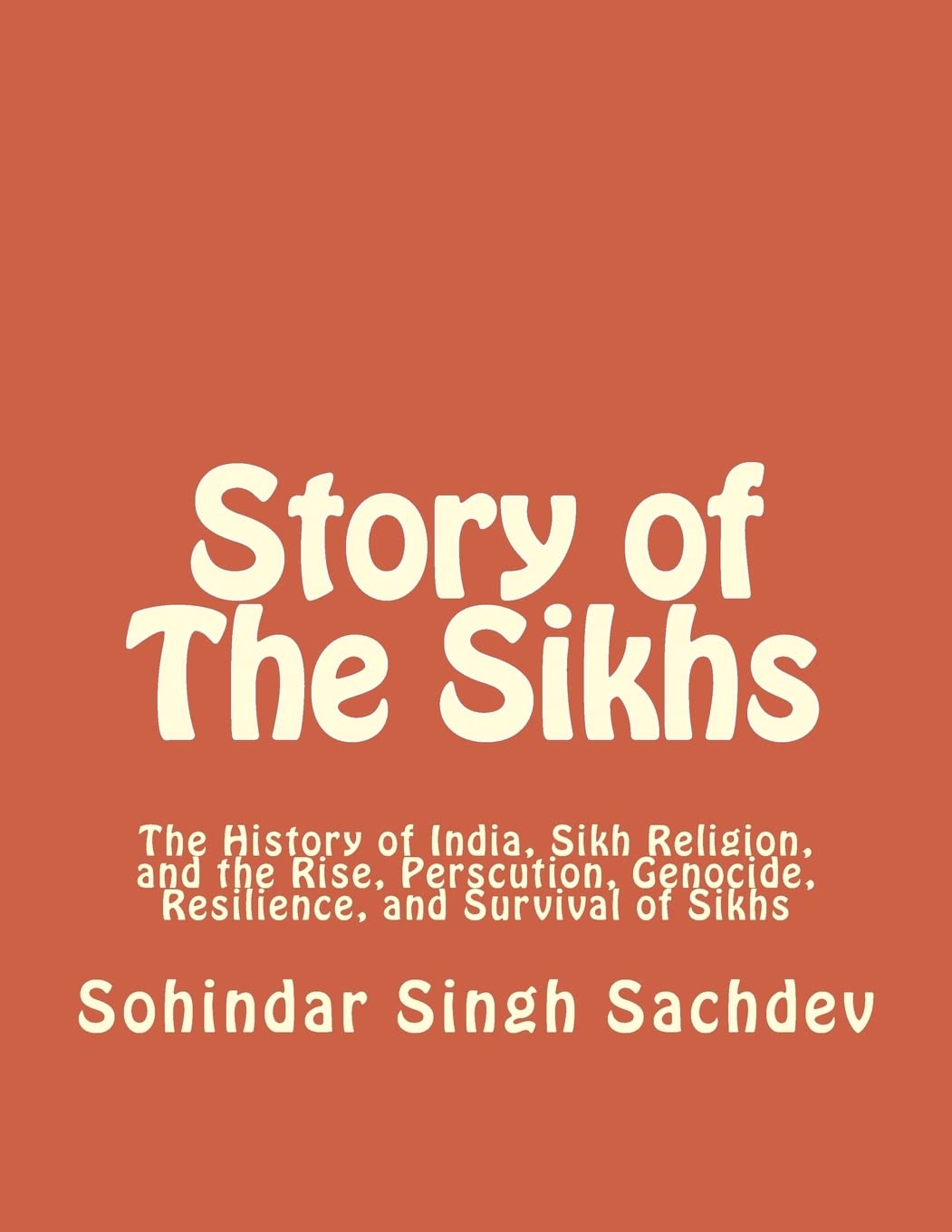 Story of The Sikhs: The History of India, Sikh Religion, and the Rise, Perscution, Genocide, Resilience, and Survival of Sikhs