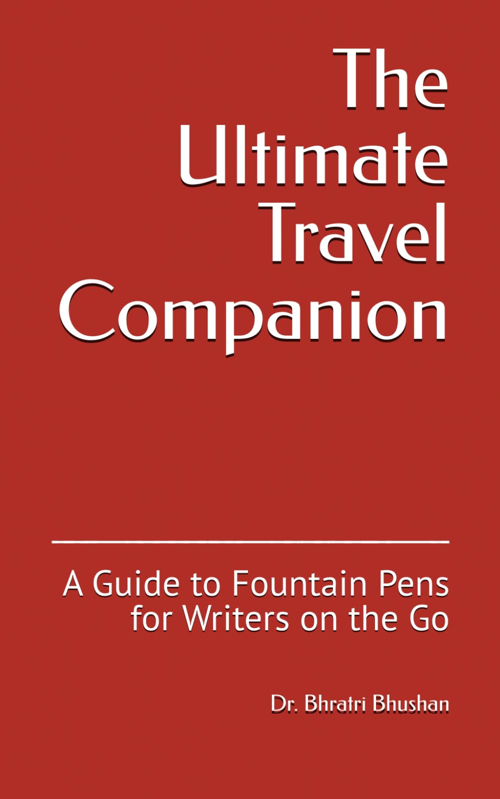 The Ultimate Travel Companion: A Guide to Fountain Pens for Writers on the Go (Everything Fountain Pens)