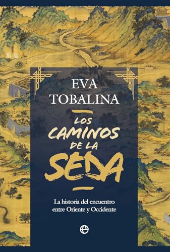 Los caminos de la seda: La historia del encuentro entre Oriente y Occidente