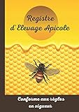  Registre d\'Elevage Apicole: Carnet de suivi sanitaire de vos ruches. Garantissez la santé de vos abeilles! Conforme aux règles en vigueur.