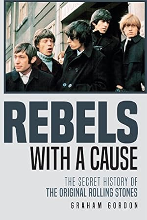 Rebels with a Cause: The Secret History of the Original Rolling Stones