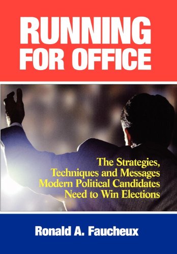 Télécharger Running for Office: The Strategies, Techniques and Messages Modern Political Candidates Need To Win Livre eBook France