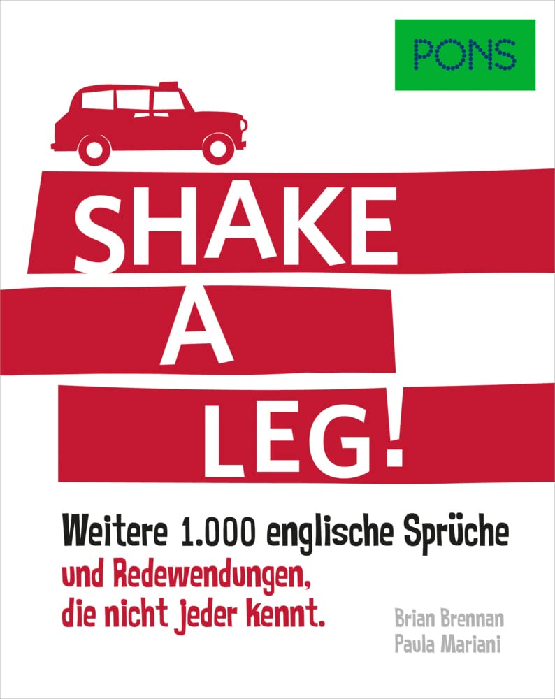 PONS Shake a leg!: Weitere 1.000 englische Sprüche und Redewendungen, die nicht jeder kennt.