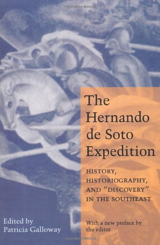 The Hernando de Soto Expedition: History, Historiography, and "Discovery" in the Southeast: History, Historiography and "Discovery" in the Southeast