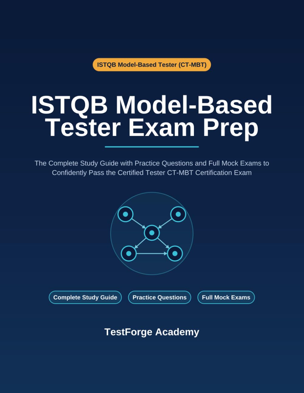 ISTQB Model-Based Tester Exam Prep: The Complete Study Guide with Practice Questions and Full Mock Exams to Confidently Pass the Certified Tester CT-MBT Certification Exam