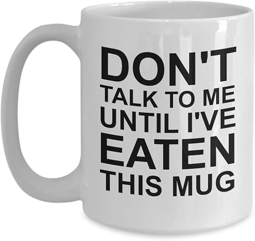 Don't Talk to Me Until I've Eaten Mug, White 11 oz