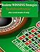 Roulette WINNING STRATEGIES : Computer Developer's take on winning systems after studying roulette several month: Winning Strategies only