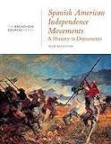 Spanish American Independence Movements: A History in Documents: (From the Broadview Sources Series)
