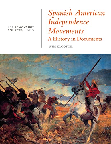 Spanish American Independence Movements: A History in Documents: (From the Broadview Sources Series)
