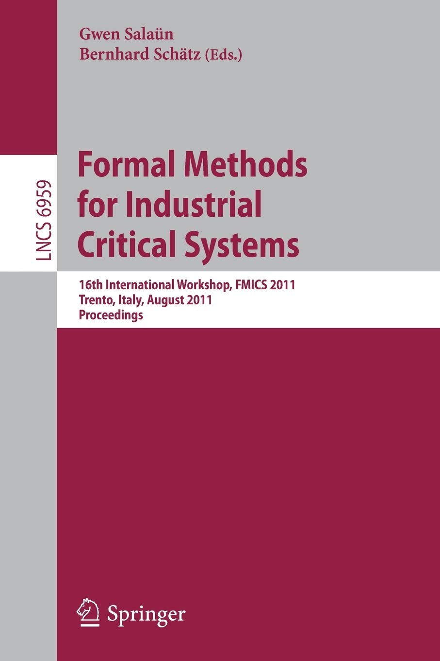 Formal Methods for Industrial Critical Systems: 16th International Workshop, FMICS 2011, Trento, Italy, August 29-30, 2011, Proceedings