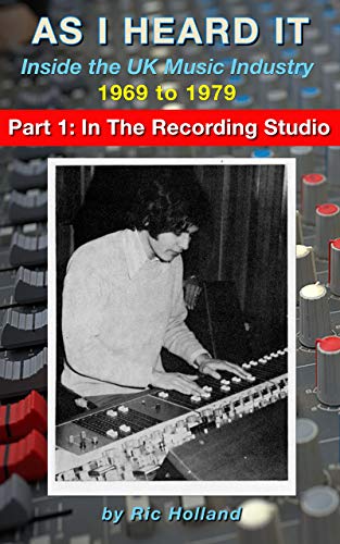 As I Heard It: In the UK Music Industry 1969 to 1979. Part 1: In the Recording Studio (English Edition)