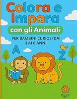 Colora e Impara con gli Animali: per bambini curiosi dai 3 ai 6 anni (Italian Edition) B0F62JKFM4 Book Cover