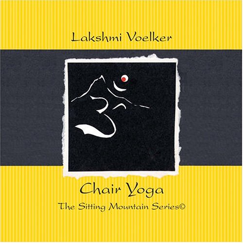 Lakshmi Voelker Chair Yoga: The Sitting Mountain Series Lakshmi Voelker