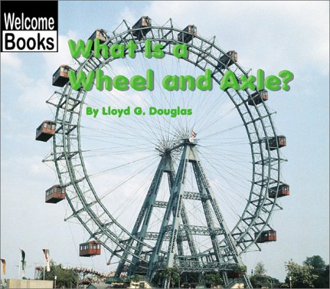 What Is a Wheel and Axle? (Welcome Books: Simple Machines)