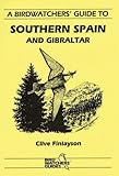 Birdwatcher's Guide to Southern Spain and Gibraltar: Site Guide (Where to Watch Guides) - Clive Finlayson 