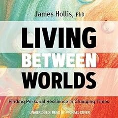 Living Between Worlds Audiolibro Por James Hollis PhD arte de portada