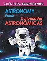 Astronomy Facts. Curiosidades Astronómicas: Guía para principiantes. Libro bilingüe (Astronomía) (Spanish Edition) 1676518614 Book Cover