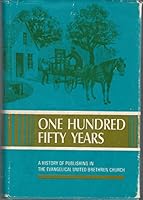 One hundred fifty years: A history of publishing in the Evangelical United Brethren Church, B0006BOYFU Book Cover