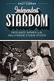 Independent Stardom: Freelance Women in the Hollywood Studio System (Texas Film and Media Studies)