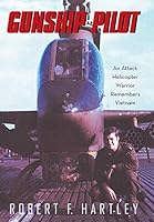 Gunship Pilot: An Attack Helicopter Warrior Remembers Vietnam 1489703942 Book Cover