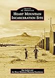 Heart Mountain Incarceration Site (Images of America)