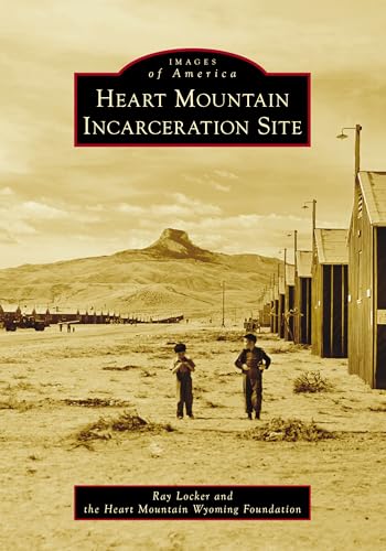Heart Mountain Incarceration Site (Images of America)