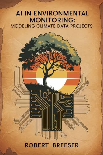 AI in Environmental Monitoring: Modeling Climate Data Projects (AI in Everything Everywhere)