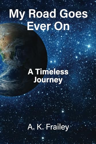 My Road Goes Ever On: A Timeless Journey My Road Goes Ever On: A Timeless Journey