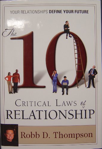 The 10 Critical Laws of Relationship: Your Relationships Define Your Future