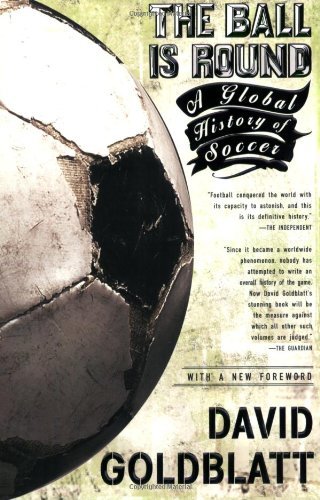 By David Goldblatt - The Ball is Round: A Global History of Football Paperback