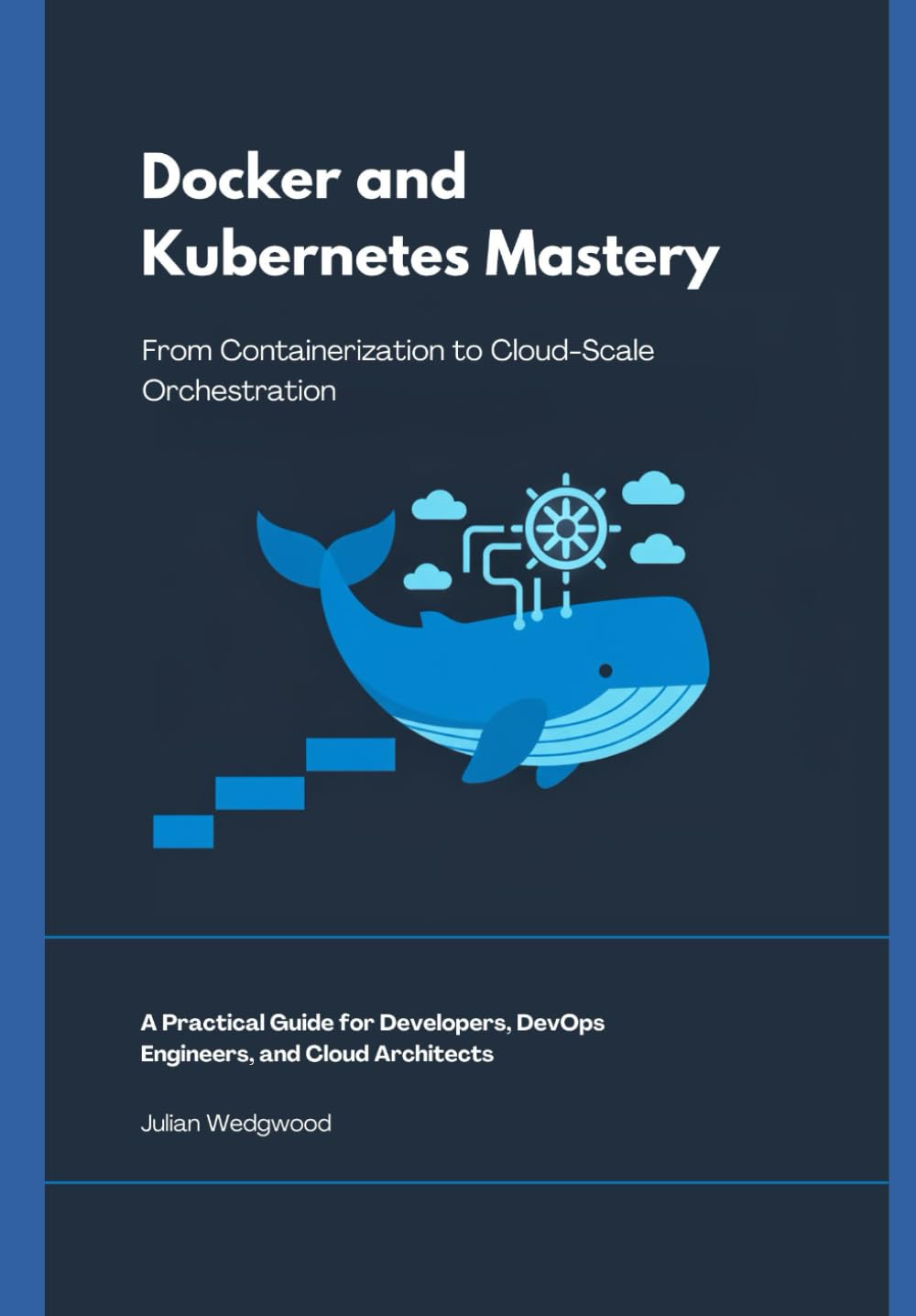 Docker and Kubernetes Mastery: From Containerization to Cloud-Scale Orchestration