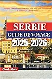 SERBIE GUIDE DE VOYAGE 2025-2026: Aventures au milieu des montagnes et des...