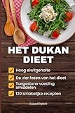 Het Dukan Dieet: De Vier Fasen van het Dieet, Hoog Eiwitgehalte, Toegestane Voedingsmiddelen, 120 Smakelijke Recepten