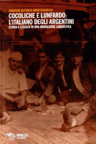 Cocoliche e lunfardo: l'italiano degli argentini. Storia e lessico di una migrazione linguistica