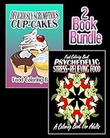 Food Coloring Book: Deliciously Scrumptious Cup-Cakes & Psychedelic Stress-Relieving Food (Coloring Book for Adults) (2 Book Bundle) 1519513453 Book Cover