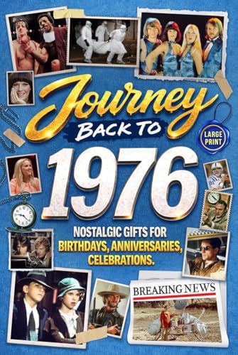 Journey Back To 1976: Nostalgic Gifts For Birthdays, Anniversaries, Celebrations: Back In Time...