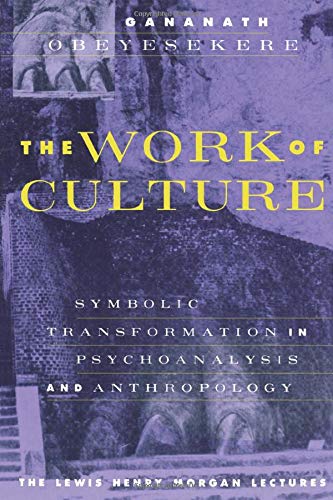 The Work of Culture: Symbolic Transformation in Psychoanalysis and Anthropology