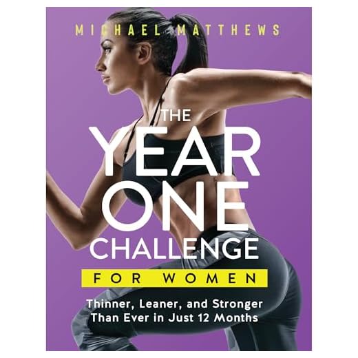 The Year One Challenge for Women: Thinner, Leaner, and Stronger Than Ever in 12 Months (The Thinner Leaner Stronger Series)