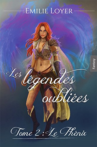 Télécharger Les légendes Oubliées: tome 2 : Le Phénix PDF