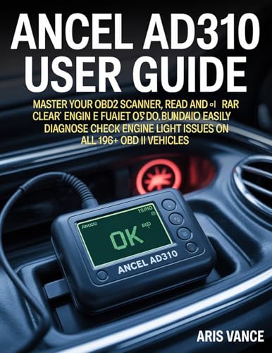 ANCEL AD310 USER GUIDE: Master Your OBD2 Scanner, Read and Clear Car Engine Fault Codes, and Easily Diagnose Check Engine Light Issues on All 1996+ OBD II Vehicles
