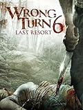 Wrong Turn 6: Last Resort (R-rated Version)