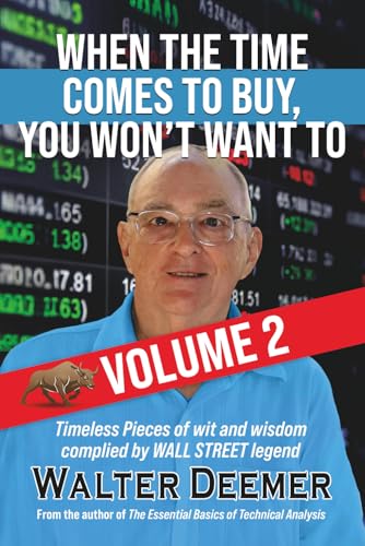 When the Time Comes to Buy, You Won't Want To (Volume 2): More Timeless Pieces of Wit and Wisdom Compiled by a Wall Street Legend
