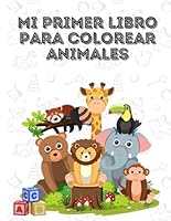 Mi primer libro para colorear de animales: Un libro de colorear educativo para niños pequeños: estimula la creatividad y el aprendizaje desde temprana edad (Spanish Edition) B0F6F1PW1K Book Cover