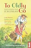 To Oldly Go: Tales of Adventurous Travel by the Over-60s
