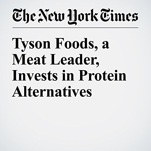 Tyson Foods, a Meat Leader, Invests in Protein Alternatives cover art