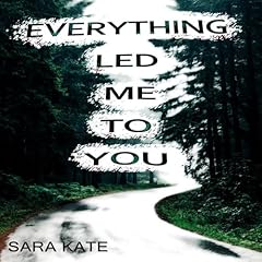 Everything Led Me to You Audiobook By Sara Kate cover art