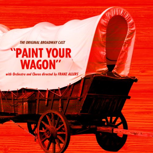 Paint Your Wagon (Original Broadway Cast Recording) [Explicit] de The Original Broadway Cast Of