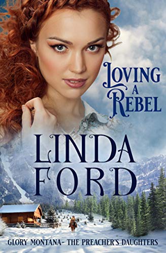 Loving a Rebel: The Preacher's Daughters (Glory, Montana Book 1) by [Linda Ford]